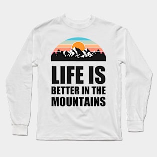 LIFE IS BETTER IN THE MOUNTAINS Colorful Mountain Sunset Scratched Rough Design With Snow on the mountain peaks Long Sleeve T-Shirt